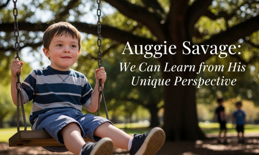 Auggie Savage: We Can Learn from His Unique Perspective
