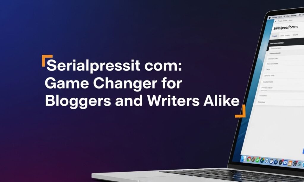 Serialpressit com: Game Changer for Bloggers and Writers Alike