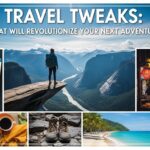 Travel Tweaks: That Will Revolutionize Your Next Adventure
